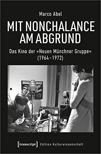 Mit Nonchalance am Abgrund: Das Kino der »Neuen Münchner Gruppe« (1964-1972) (Film)