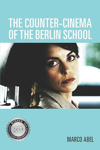 The Counter-Cinema of the Berlin School (Screen Cultures: German Film and the Visual)