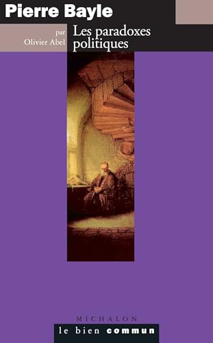 Pierre Bayle: Les paradoxes politiques von MICHALON