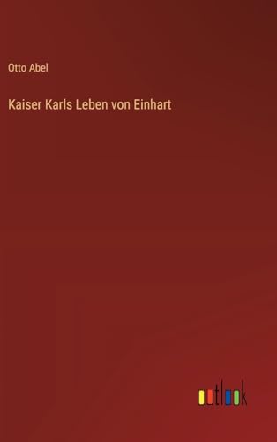 Kaiser Karls Leben von Einhart von Outlook Verlag