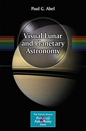 Visual Lunar and Planetary Astronomy (The Patrick Moore Practical Astronomy Series) von Springer