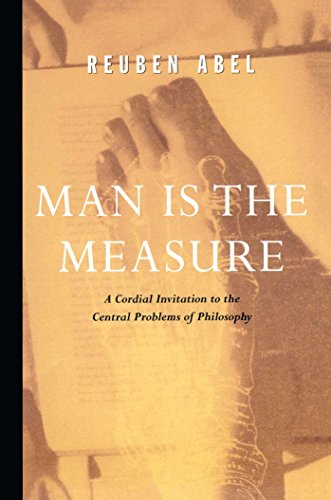 Man is the Measure: A Cordial Invitation to the Central Problems of Philosophy
