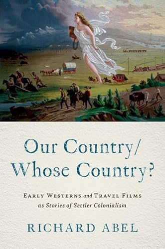 Our Country/Whose Country?: Early Westerns and Travel Films As Stories of Settler Colonialism von Oxford University Press Inc