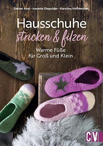 Strickbuch – Hausschuhe stricken und filzen: Warme Füße für Groß und Klein. Buch mit 23 Strickanleitungen zum Filzen in der Waschmaschine.