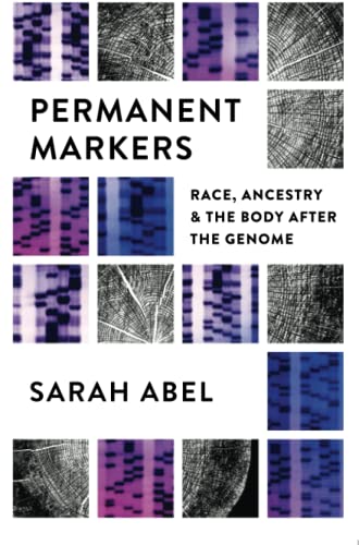 Permanent Markers: Race, Ancestry, and the Body After the Genome von The University of North Carolina Press