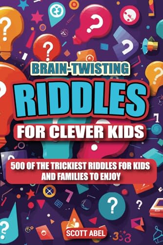 Brain-Twisting Riddles for Clever Kids: 500 of the Trickiest, Funniest, and Most Mind-Blowing Riddles for Kids and Families to Enjoy von Independently published