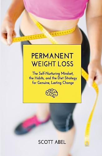 Permanent Weight Loss: The Self-Nurturing Mindset, the Habits, and the Diet Strategy for Genuine, Lasting Change (Getting Real)