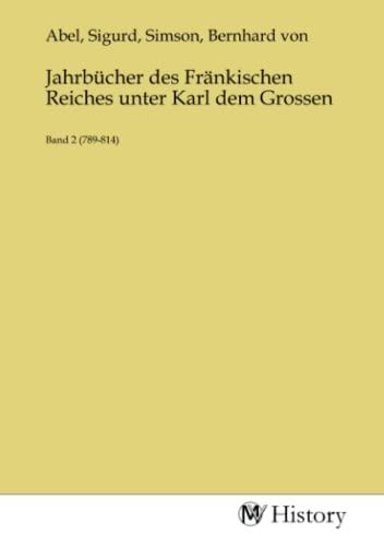 Jahrbücher des Fränkischen Reiches unter Karl dem Grossen: Band 2 (789-814)