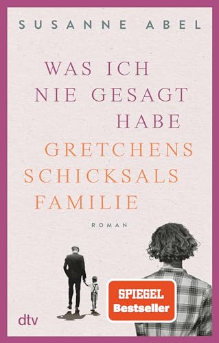 Was ich nie gesagt habe: Gretchens Schicksalsfamilie – Roman | Authentisch, eindringlich, emotional – Toms und Gretchens Geschichte geht weiter! (Die Gretchen-Reihe, Band 2) von dtv Verlagsgesellschaft
