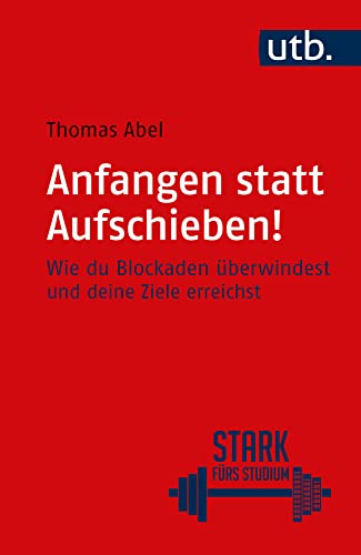 Anfangen statt aufschieben!: Wie du Blockaden überwindest und deine Ziele erreichst (Stark fürs Studium)