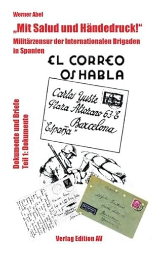 „Mit Salud und Händedruck!“: Militärzensur der Internationalen Brigaden in Spanien - Dokumente und Briefe Teil 1: Dokumente