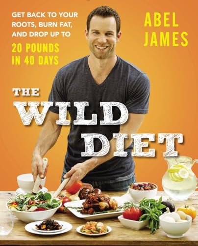 The Wild Diet: Get Back to Your Roots, Burn Fat, and Drop Up to 20 Pounds in 40 Days