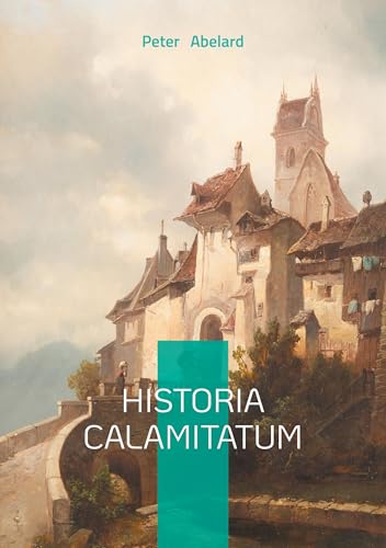 Historia Calamitatum: The Autobiography of Medieval Europe's Greatest Mind: Passion, Philosophy and Persecution von BoD – Books on Demand – Frankreich