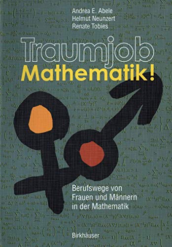Traumjob Mathematik! Berufswege von Frauen und Männern in der Mathematik.