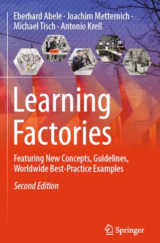 Learning Factories: Featuring New Concepts, Guidelines, Worldwide Best-Practice Examples von Springer