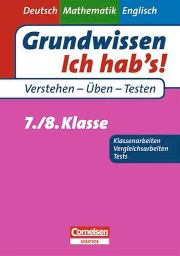 Grundwissen - Ich hab's! - Deutsch - Mathematik - Englisch: 7./8. Schuljahr - Übungsbuch für Vergleichs- und Klassenarbeiten sowie Tests: Mit Lösungsteil Grundwissen - Ich hab's! - Deutsch - Mathematik - Englisch: 7./8. Schuljahr - Übungsbuch für Vergleichs- und Klassenarbeiten sowie Tests: Mit Lösungsteil