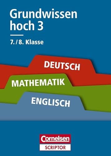 Grundwissen hoch 3 - Deutsch, Mathematik, Englisch 7./8. Klasse: Für alle Schulformen Grundwissen hoch 3 - Deutsch, Mathematik, Englisch 7./8. Klasse: Für alle Schulformen von Cornelsen Scriptor