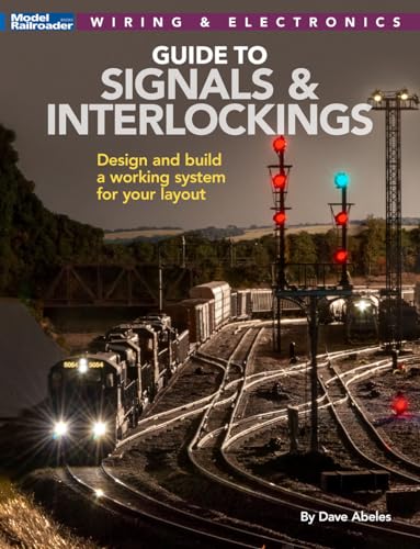 Guide to Signals & Interlockings: Design and Build a Working System for Your Layout von Kalmbach Media