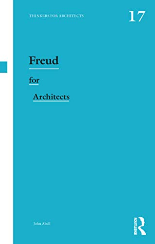 Freud for Architects (Thinkers for Architects, 17, Band 17)