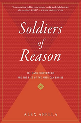 Soldiers of Reason: The RAND Corporation and the Rise of the American Empire