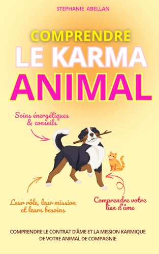 COMPRENDRE LE KARMA ANIMAL: Comprendre le contrat d’âme et la mission karmique de votre animal de compagnie (LES PETITS GUIDES INTUITIFS) von Independently published