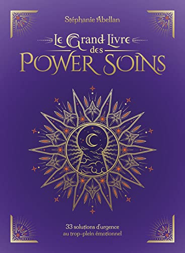 Le Grand Livre des Power Soins - 33 solutions d'urgence au trop-plein émotionnel