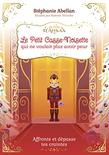 Le Petit Casse-Noisette qui ne voulait plus avoir peur: Affronte et dépasse tes craintes