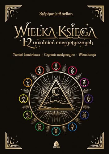 Wielka Księga 12 uwolnień energetycznych: Pamięć komórkowa Czytanie medytacyjne Wizualizacja Wielka Księga 12 uwolnień energetycznych: Pamięć komórkowa Czytanie medytacyjne Wizualizacja