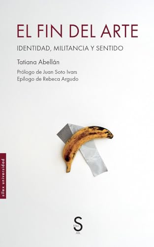 El fin del arte: Identidad, militancia y sentido (Sílex Universidad Arte) von SÍLEX EDICIONES, S.L.