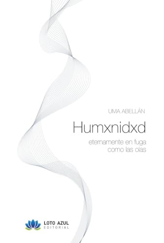 Humxnidxd: eternamente en fuga como las olas (Poesía) von Loto Azul
