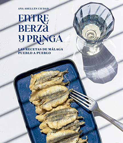 Entre berza y pringá. Las recetas de Málaga pueblo a pueblo (GastroFolk) von Col&Col Ediciones
