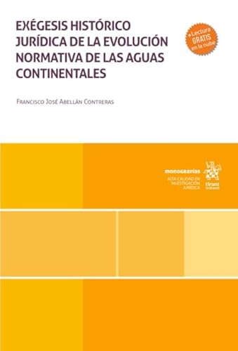 Exégesis histórico jurídica de la evolución normativa de las aguas continentales (Monografías) von Editorial Tirant lo Blanch