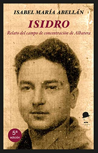 Isidro: Relato del campo de concentración de Albatera von La Fea Burguesía Ediciones