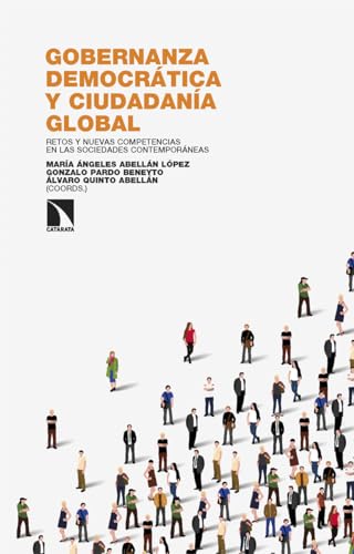 Gobernanza democrática y ciudadanía global: Retos y nuevas competencias en las sociedades contemporáneas (Investigación y Debate, Band 447) von Los Libros de la Catarata