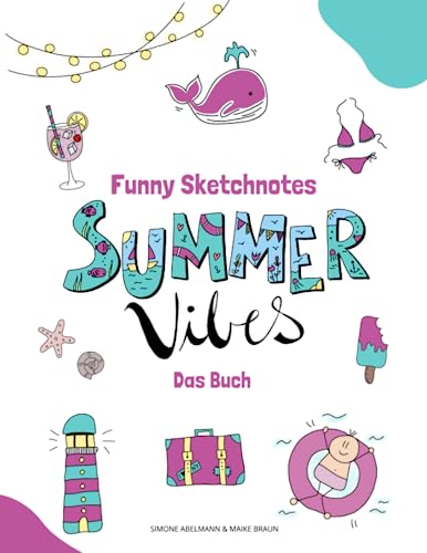 Funny Sketchnotes Summer Vibes: Kreative Motive zum Zeichnen und Gestalten rund um das Thema Sommer, Sonne und Strand (Funny Sketchnotes - Tolle Schritt für Schrittanleitungen zum Zeichnen) von Independently published