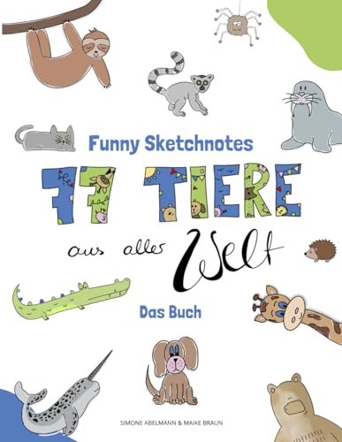 77 Tiere aus aller Welt zeichnen mit den Funny Sketchnotes: Zeichne mit uns Bären, Koalas, Giraffen, Tiger, Löwe, Hunde und Katzen und vieles mehr! ... Schritt für Schrittanleitungen zum Zeichnen) von Funny Sketchnotes