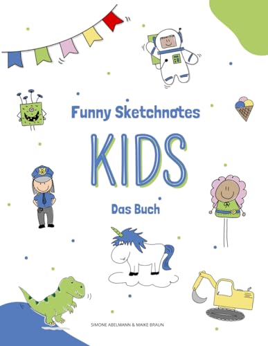 Funny Sketchnotes Kids - Das Workbook: Zeichne mit uns Menschen, Tiere, Fahrzeuge, Astronauten, Märchenfiguren und mehr! (Funny Sketchnotes - Tolle Schritt für Schrittanleitungen zum Zeichnen) von Funny Sketchnotes