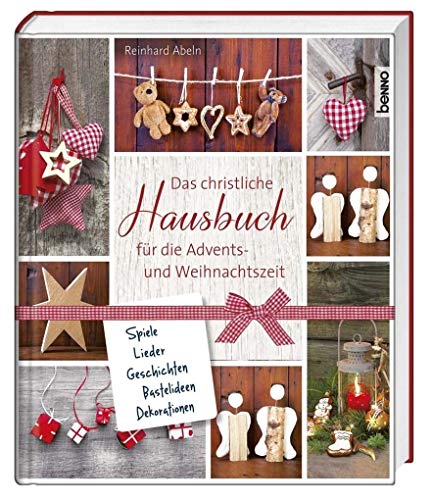 Das christliche Hausbuch für die Advents- und Weihnachtszeit: Spiele, Lieder, Geschichten, Bastelideen, Dekorationen