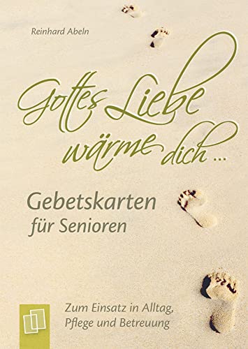 ""Gottes Liebe wärme dich ..."" - Gebetskarten für Senioren: Zum Einsatz in Alltag, Pflege und Betreuung