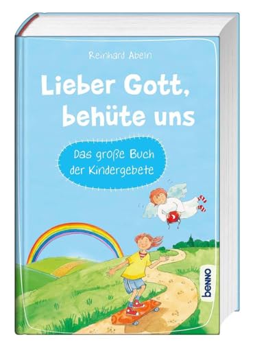 Lieber Gott, behüte uns: Das große Buch der Kinder gebete