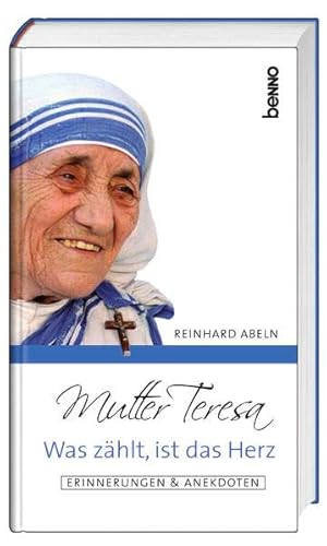Mutter Teresa – Was zählt, ist das Herz: Erinnerungen & Anekdoten