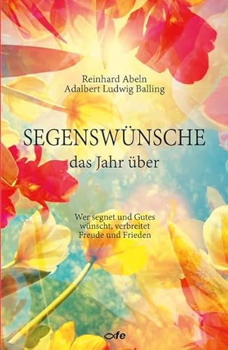 Segenswünsche das Jahr über: Wer segnet und Gutes wünscht, verbreitet Freude und Frieden Segenswünsche das Jahr über: Wer segnet und Gutes wünscht, verbreitet Freude und Frieden