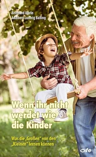 Wenn ihr nicht werdet wie die Kinder: Was die "Großen" von den"Kleinen" lernen können