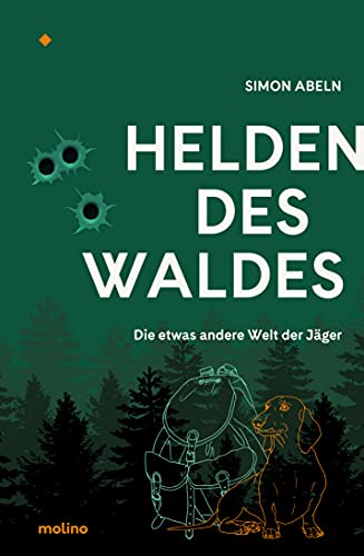 Helden des Waldes: Die etwas andere Welt der Jäger von Molino Verlag
