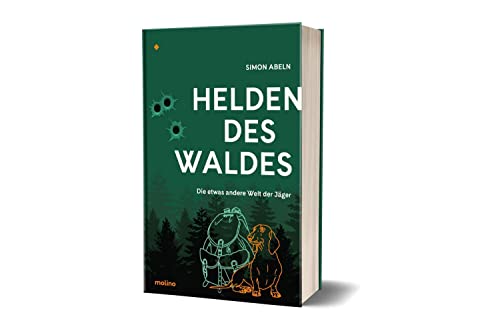 Helden des Waldes: Die etwas andere Welt der Jäger von Molino Verlag GmbH