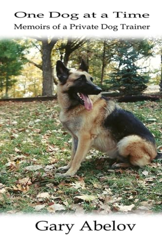 One Dog at a Time: Memoirs of a Private Dog Trainer One Dog at a Time: Memoirs of a Private Dog Trainer von Starry Night Publishing Co.