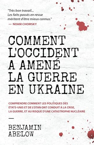 Comment l’Occident a amené la guerre en Ukraine: Comprendre comment les politiques des États-Unis et de l’OTAN ont conduit à la crise, la guerre, et au risque d’une catastrophe nucléaire von Siland Press