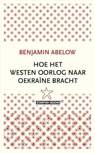 Hoe het Westen oorlog naar Oekraïne bracht von Starfish Books