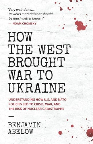 How the West Brought War to Ukraine: Understanding How U.S. and NATO Policies Led to Crisis, War, and the Risk of Nuclear Catastrophe How the West Brought War to Ukraine: Understanding How U.S. and NATO Policies Led to Crisis, War, and the Risk of Nuclear Catastrophe von Siland Press