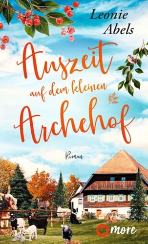 Auszeit auf dem kleinen Archehof: Roman (Der Archehof zum Glück, Band 1) von more